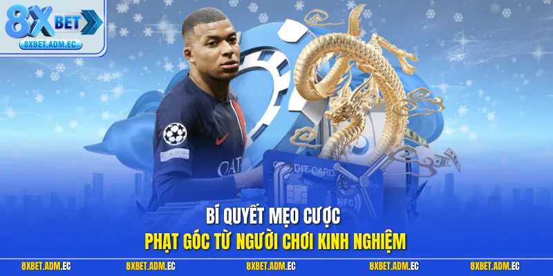 Bí quyết mẹo cược phạt góc từ người chơi kinh nghiệm