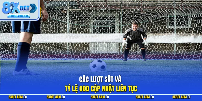 Các lượt sút và tỷ lệ Odd cập nhật liên tục