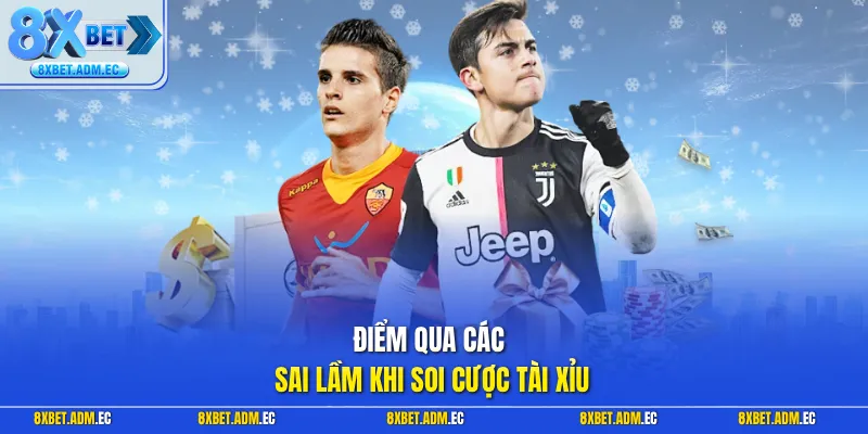 Điểm qua các sai lầm khi soi cược tài xỉu