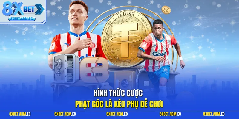 Hình thức cược phạt góc là kèo phụ dễ chơi