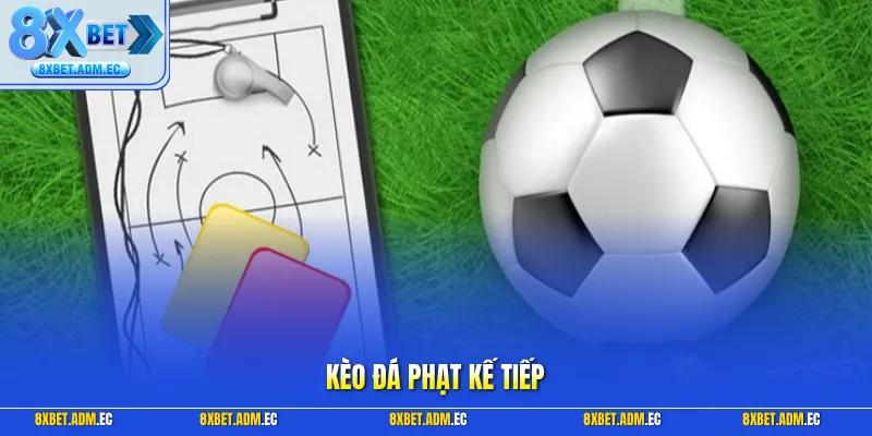Kèo đá phạt kế tiếp