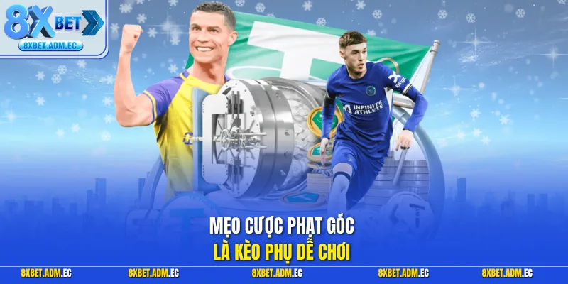 Mẹo cược phạt góc là kèo phụ dễ chơi