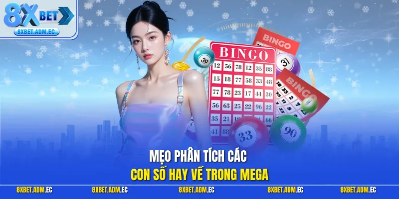 Mẹo phân tích các con số hay về trong Mega