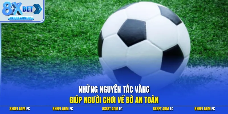 Những nguyên tắc vàng giúp người chơi về bờ an toàn