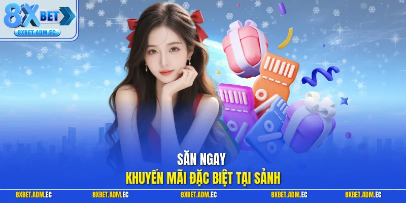 Săn ngay khuyến mãi đặc biệt tại sảnh