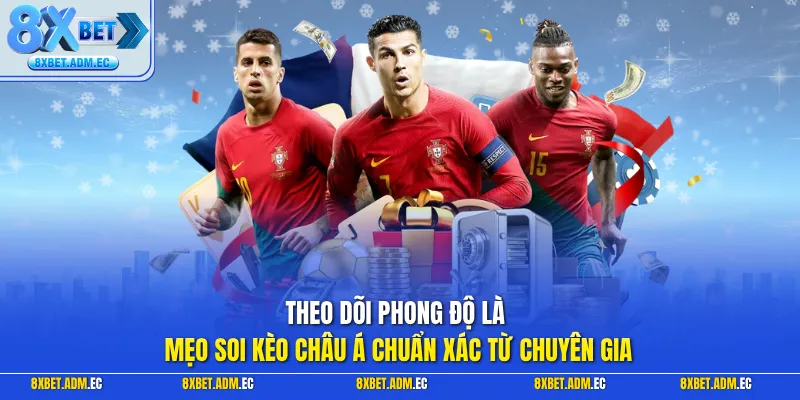 Theo dõi phong độ là mẹo soi kèo châu Á chuẩn xác từ chuyên gia