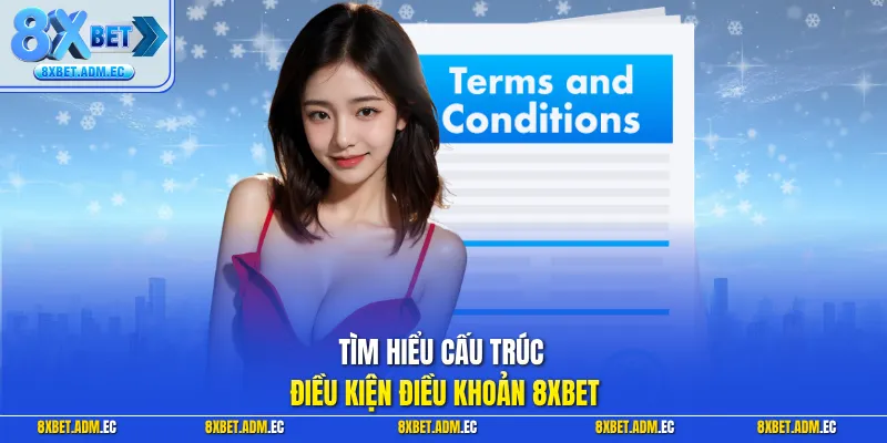 Tìm hiểu cấu trúc điều kiện điều khoản 8XBET