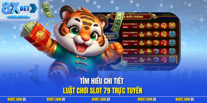 Tìm hiểu chi tiết luật chơi slot 79 trực tuyến