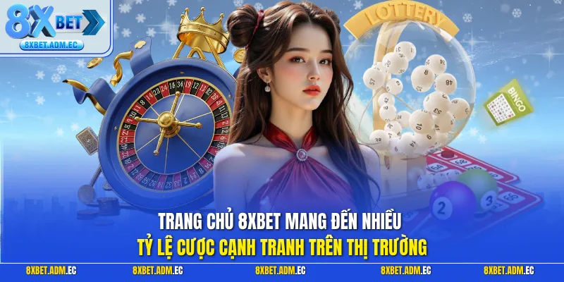 Trang chủ 8XBET mang đến nhiều tỷ lệ cược cạnh tranh trên thị trường